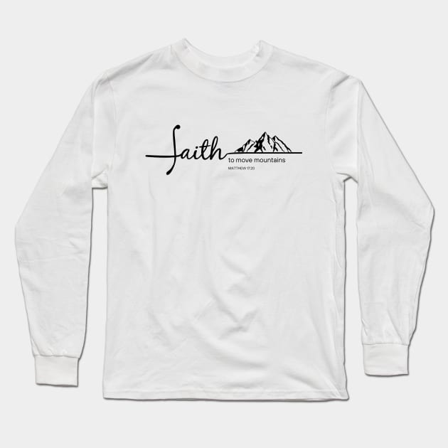 Faith Move Mountains - Matthew 17:20 - Christian Apparel Long Sleeve T-Shirt by ThreadsVerse